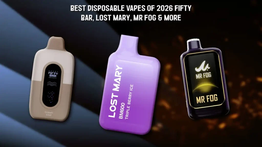 Best Disposable Vapes of 2026: Lost Mary, Mr Fog & More