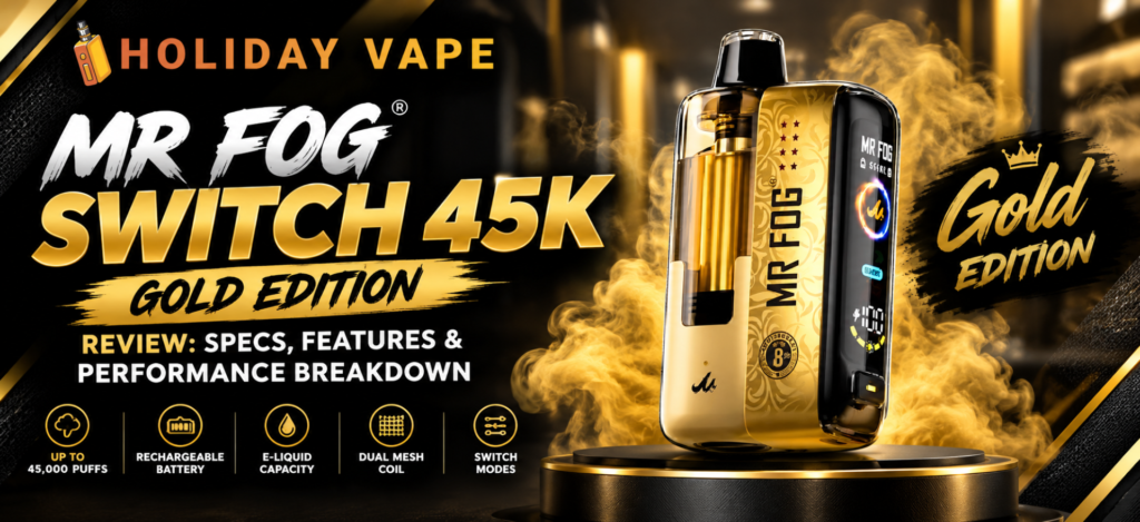 Mr Fog Switch 45K Gold Edition Review featuring the gold vape device with specs, features, and performance details.